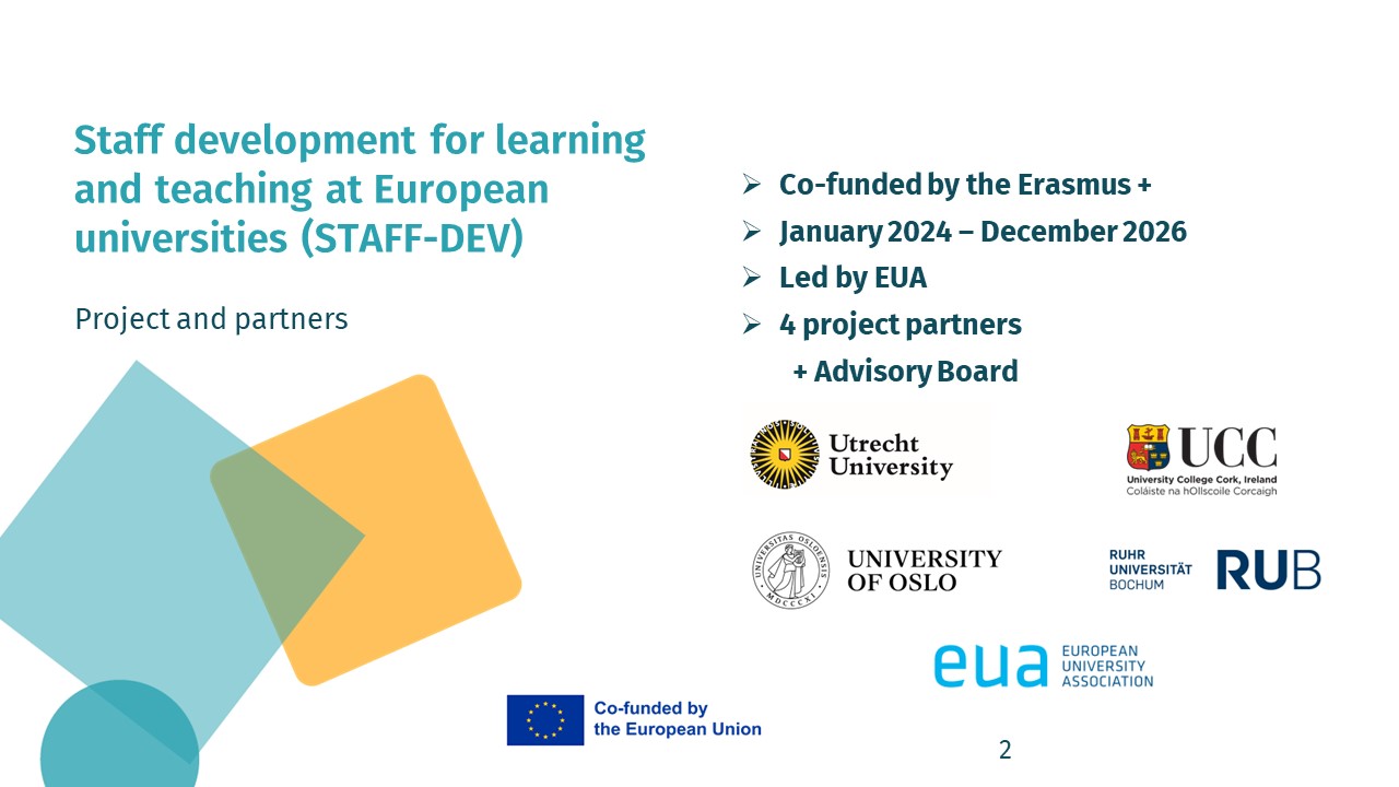 Deckblatt der STAFF DEV. Staff development for learning and teaching at European universities. Co-funded by the Erasmus+. Launched between january 2024 - December 2026. Led by the European University Association. Four project partners and Advisory Board. Utrecht University, University College Cork (Ireland), University of Oslo and Ruhr-Universität Bochum.