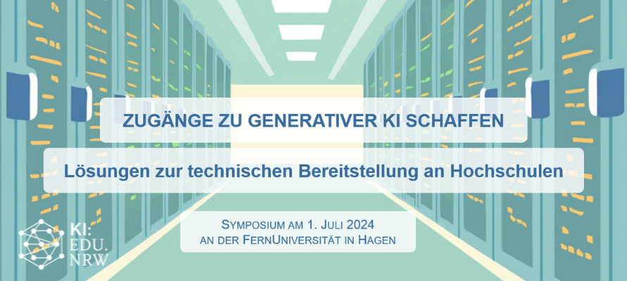 Info-Deckblatt: "Zugänge zu generativer KI schaffen - Lösungen zur technischen Bereitstellung an Hochschulen". Symposium am 1. Juli 2024 an der FernUniversität in Hagen.