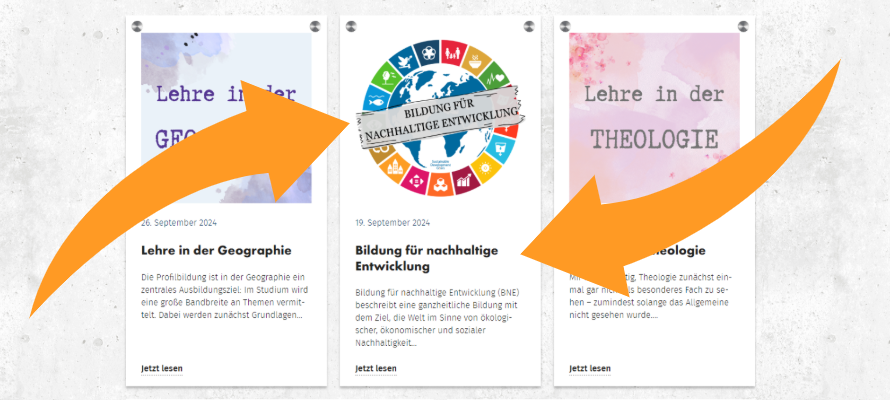 Im Vordergrund zwei orangene Pfeile. Im Hintergrund, die neuesten Beiträge eines Fokusthemas des neuen Lehreladens. "Lehre in der Geographie" - Die Profilbildung ist in der Geographie ein zentrales Ausbildungsziel: Im Studium wird eine große Bandbreite an Themen vermittelt. Dabei werden zunächst in Grundlagen...; "Bildung für nachhaltige Entwicklung" - Bildung für nachhaltige Entwicklung (BNE) beschreibt eine ganzheitliche Bildung mit dem Ziel, die Welt im Sinne von ökologischer, ökonomischer und sozialer Nachhaltigkeit...; "Lehre in der Theologie" - Mir ist es wichtig, Theologie zunächst einmal gar nicht als besonderes Fach zu sehen-zumindest solange das Allgemeine nicht gesehen wurde...