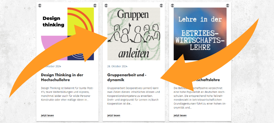 Im Vordergrund zwei orangene Pfeile. Im Hintergrund, die neuesten Beiträge eines Fokusthemas des neuen Lehreladens. Design Thinking in der Hochschullehre Gruppenarbeit und -dynamik, Lehre in der Betriebswirtschaftslehre.