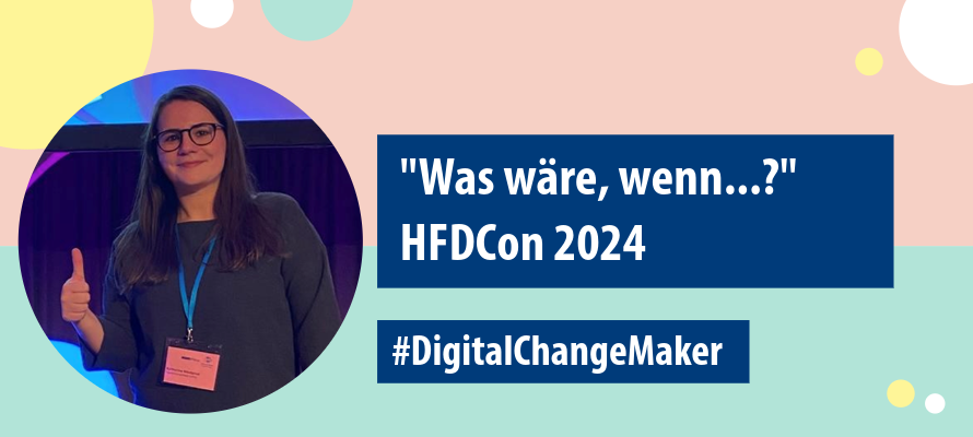 Titelbild der HFDCon 2024. "Was wäre, wenn...?", #DigitalChangeMaker